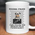 Personal Stalker I Will Follow You Yorkie Lovers Coffee Mug