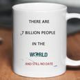 There Are 7 Billion People Good New Gift Coffee Mug