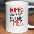 Romeo Aint Got Nothing On Me Coffee Mug