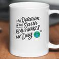 Rotation Of The Earth Makes My Day Funny Science Coffee Mug