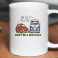 The Rusty Vw Dont Be A Bus Hole Coffee Mug