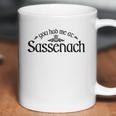 You Had Me At Sassenach Coffee Mug