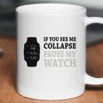 If You See Me Collapse Pause My Watch T-Shirt Coffee Mug