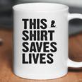 This Shirt Saves Lives Shirt Coffee Mug