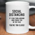 Social Distancing If I Can Turn Around And Punch You In The Face Coffee Mug