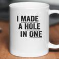 T I Made A Hole In One Funny Golf Lovers Coffee Mug