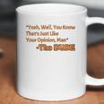 Thats Just Like Your Opinion Man Cult Classic Dude Movie Coffee Mug