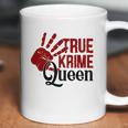 True Crime Queen True Crime Junkie Criminal Minds Queen Gifts Coffee Mug