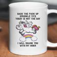 Unicorn Back The F Up I Will Shank You With My Horn Coffee Mug