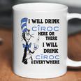 I Will Drink Ciroc Here Or There Coffee Mug