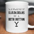 In A World Full Of Kardashians Be A Beth Dutton Shirt Coffee Mug