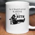 In A World Full Of Karens Be A Beth Coffee Mug