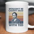 Wouldnt Be Caught Dead With Ted Vintage Coffee Mug