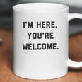 Im Here Youre Welcome Special 2022 Gift Coffee Mug