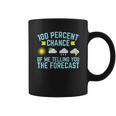 100 Percent Chance Of Telling You Forecast Coffee Mug