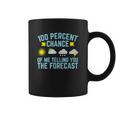 100 Percent Chance Of Me Telling You The Forecast Weather Coffee Mug