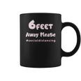 6 Feet Away Please Social Distancing Hastag Coffee Mug