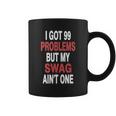 Got 99 Problems But My Swag Aint One Coffee Mug