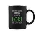 Always Be Yourself Unless You Can Be Loki Coffee Mug