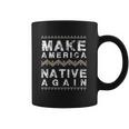 Make America Native Again Support American Indians Coffee Mug