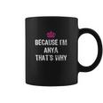 Because I Am Anya Thats Why Funny Gift Coffee Mug