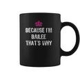 Because I Am Bailee That Is Why Coffee Mug