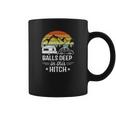 Balls Deep In This Hitch - Camping Gifts Coffee Mug