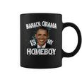 Barack Obama Is My Homeboy Coffee Mug