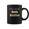 What Would Barry Manilow Do Coffee Mug