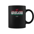 You Bet Your Goulash Im Hungarian Coffee Mug