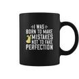 I Was Born To Make Mistakes Not To Fake Perfection Coffee Mug