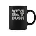 We Have Got Bush Coffee Mug