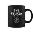 Bye Felicia Funny Coffee Mug