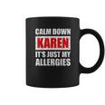 Calm Down Karen Its Just My Allergies Sarcasm Funny Meme Coffee Mug