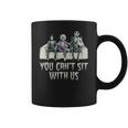 You Cant Sit With Us Coffee Mug