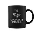 I Am All That And Chocolate Mousse Funny Eating Food Lovers Coffee Mug