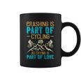 Crashing Is Part Of Cycling As Crying Is Part Of Love Coffee Mug