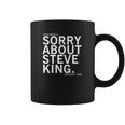 Dear America Sorry About Steve King Coffee Mug