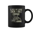 Diesel Aint Burnin Earnin Semi Truck Driver Trucker Gift Coffee Mug