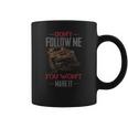 Dont Follow Me You Wont Make It Jeep T-Shirt Coffee Mug