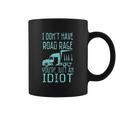 I Dont Have Road Rage Youre Just An Idiot Funny Trucker Coffee Mug