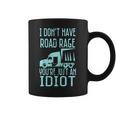 I Dont Have Road Rage Youre Just An Idiot Funny Trucker Coffee Mug