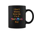 I Dont Wanna Grow Up Im A Toys R Us Kid Coffee Mug