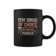 My Drug Of Choice Is White Powder Coffee Mug