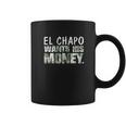 El Chapo Wants His Money Coffee Mug