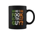 Who The Fook Is That Guy Coffee Mug