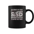 On Fridays We Wear Red To Support Our Troops - Red Friday Coffee Mug