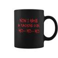 Funny Christmas Now I Have A Machine Gun Ho Ho Ho Coffee Mug