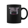 Funny Gym Workout When I Get Tired Of Snatches Coffee Mug