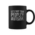 Funny Introver Its Way Too Peopley Outside Coffee Mug